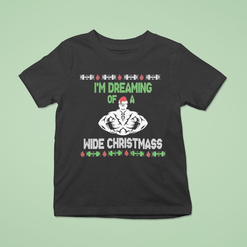 I’m Dreaming Of A Wide Christmass Ugly Shirt