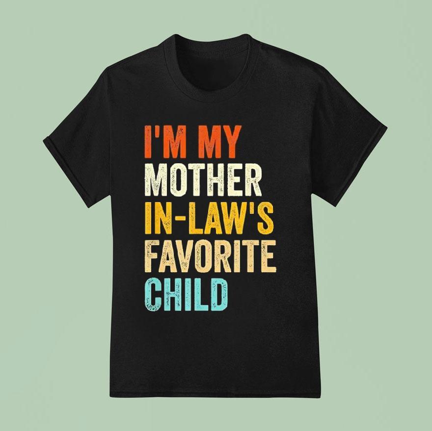 I’m My Mother In Laws Favorite Child Parent Family Shirt
