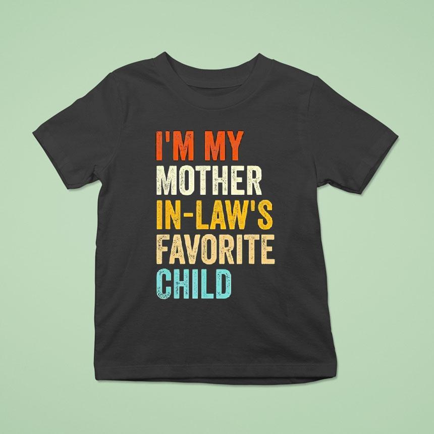 I’m My Mother In Laws Favorite Child Parent Family Shirt