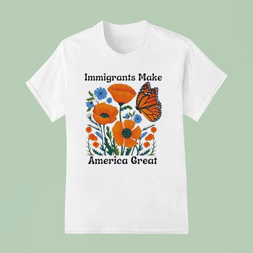 Immigrants Make America Great Butterfly Shirt