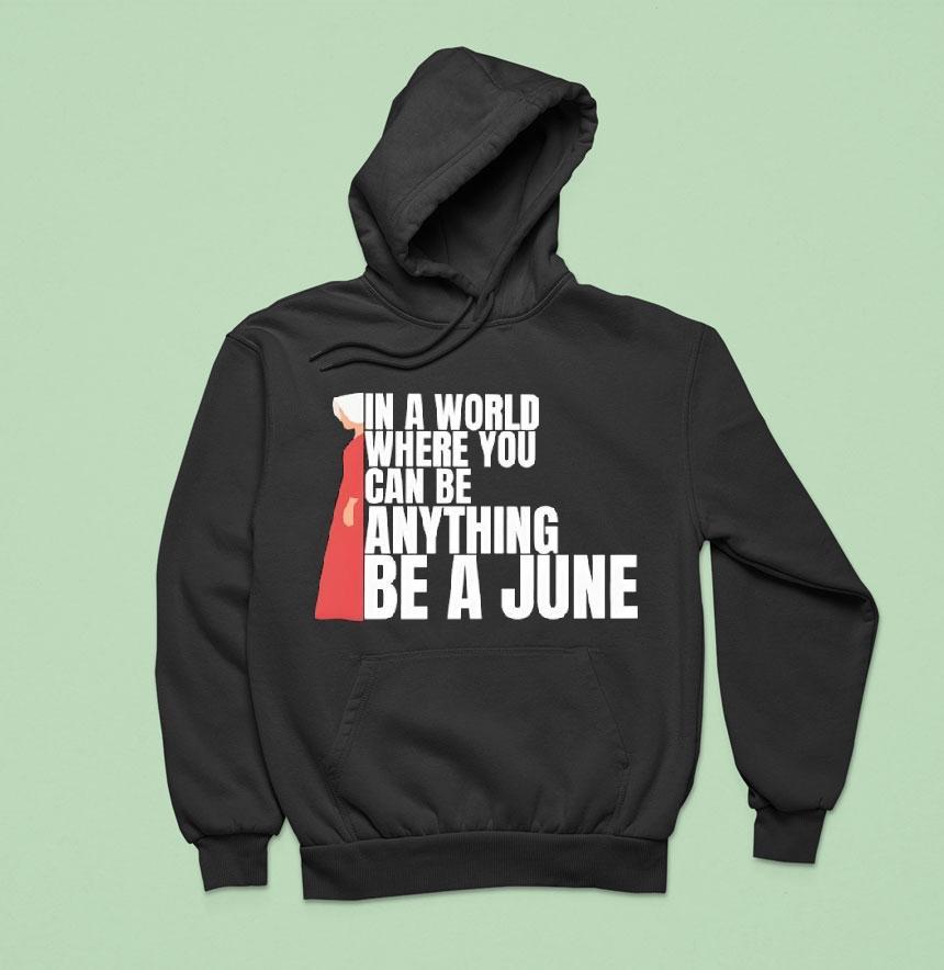 In A World Where You Can Be Anything Be A June Shirt In A World Where You Can Be Anything Be A June Shirt