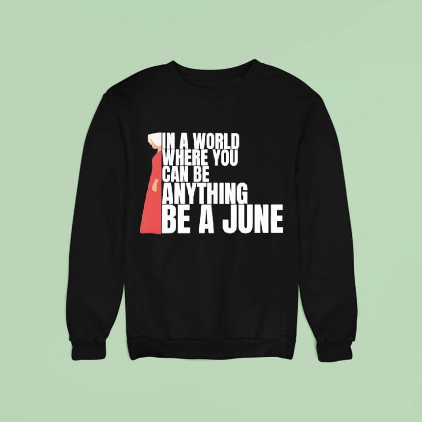 In A World Where You Can Be Anything Be A June Shirt In A World Where You Can Be Anything Be A June Shirt