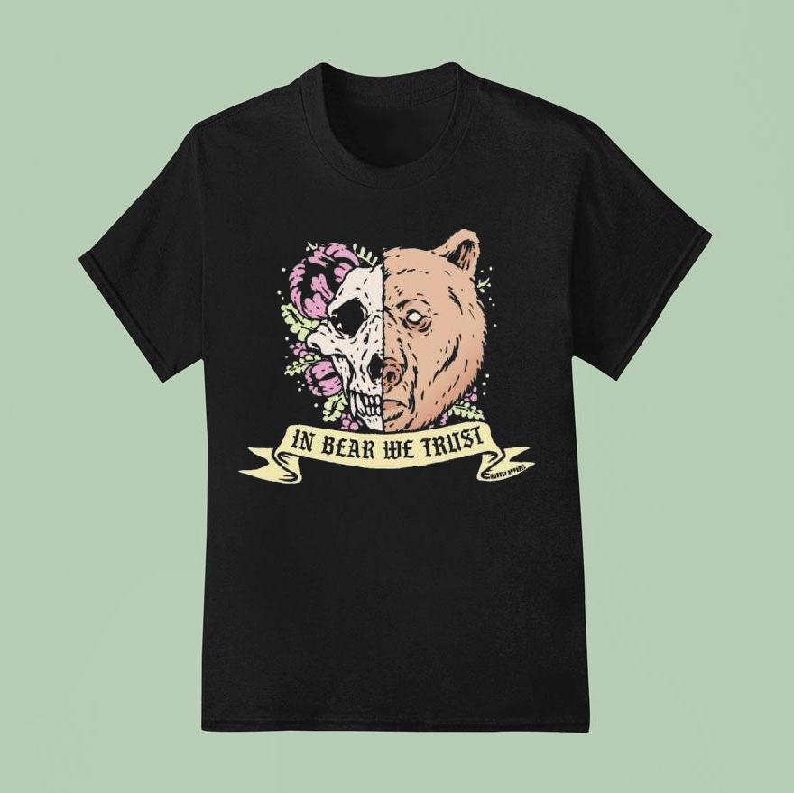 In Bear We Trust Shirt