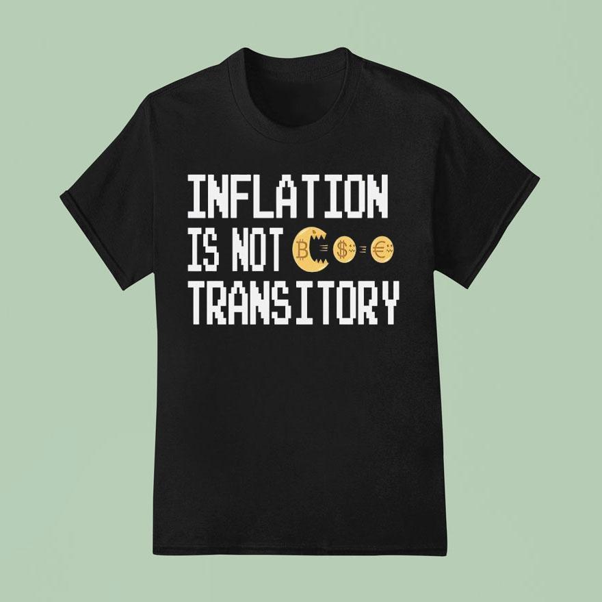 Inflation Is Not Transitory Shirt
