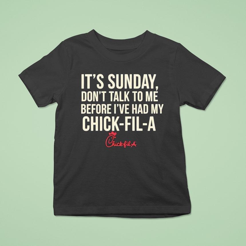 It’s Sunday Don’t Talk To Me Before I’ve Had My Chick Fil A Shirt