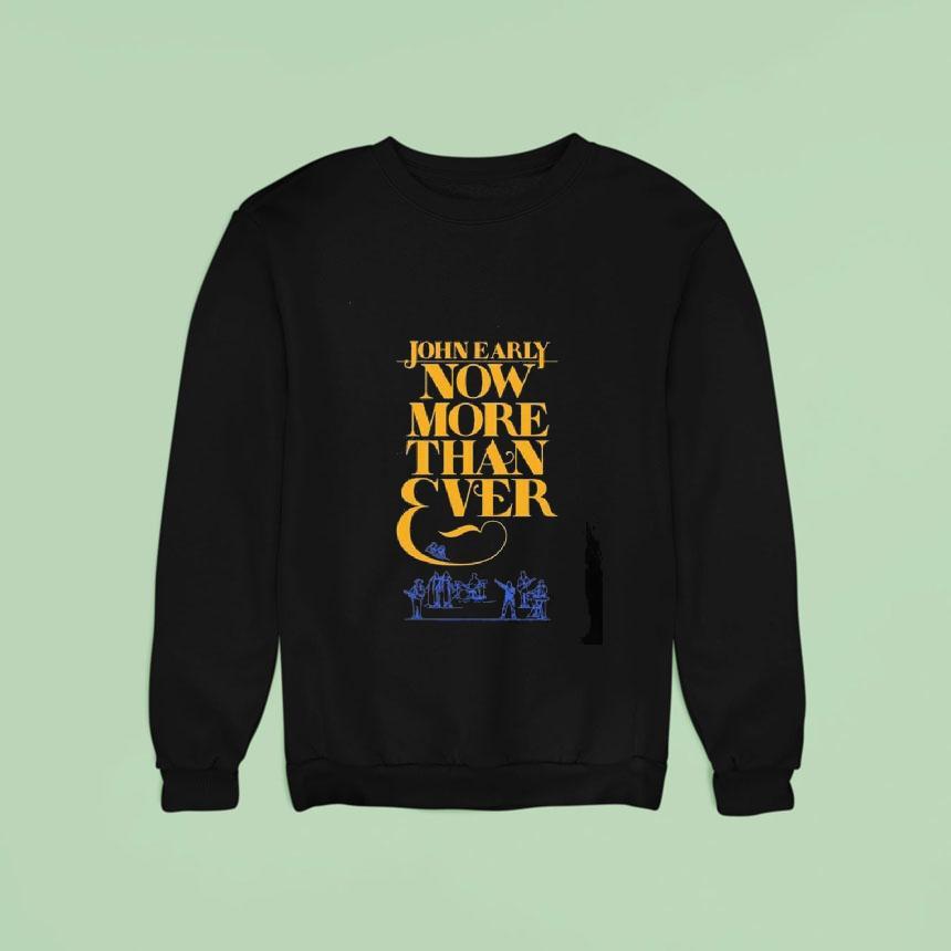 John Early Now More Than Ever Shirt John Early Now More Than Ever Shirt