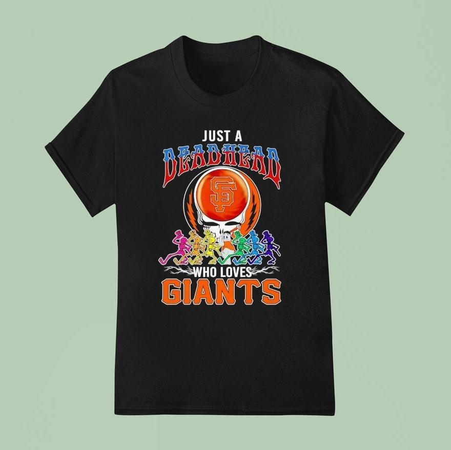 Just A Grateful Deadhead Who Loves San Francisco Giants Shirt