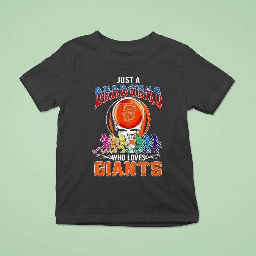 Just A Grateful Deadhead Who Loves San Francisco Giants Shirt