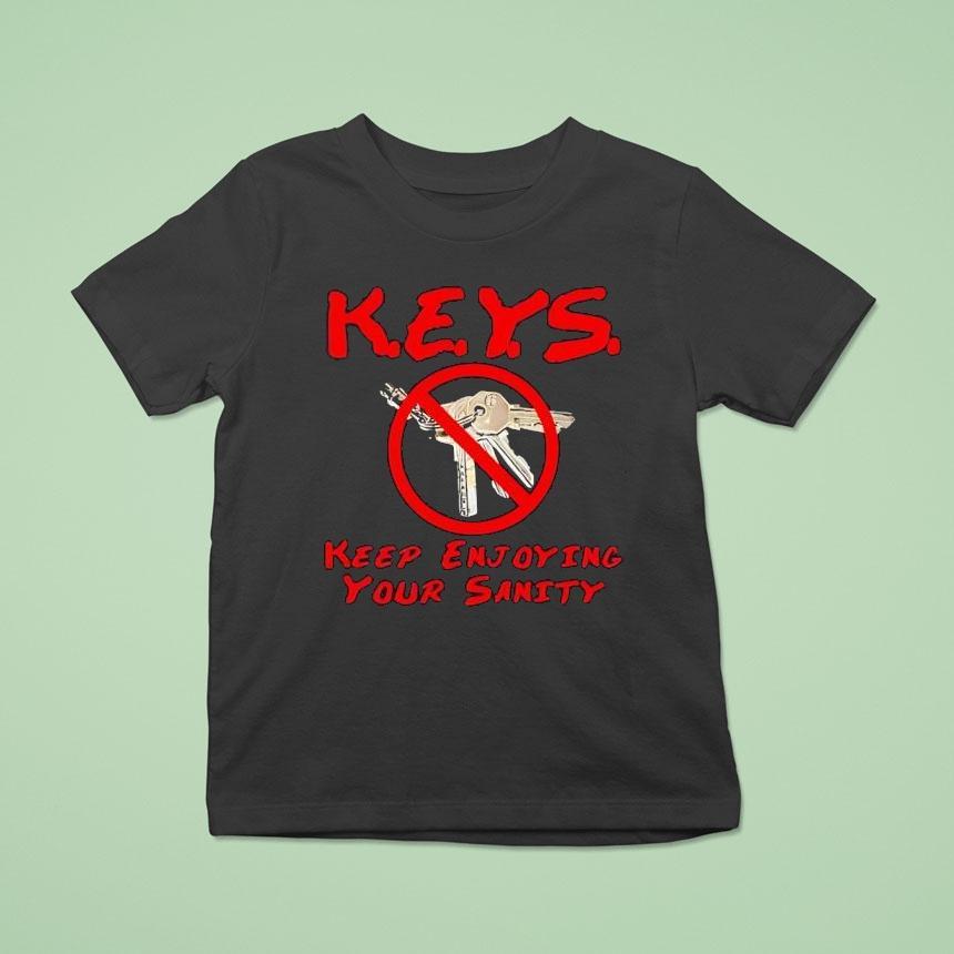 Keys Keep Enjoying Your Sanity Shirt