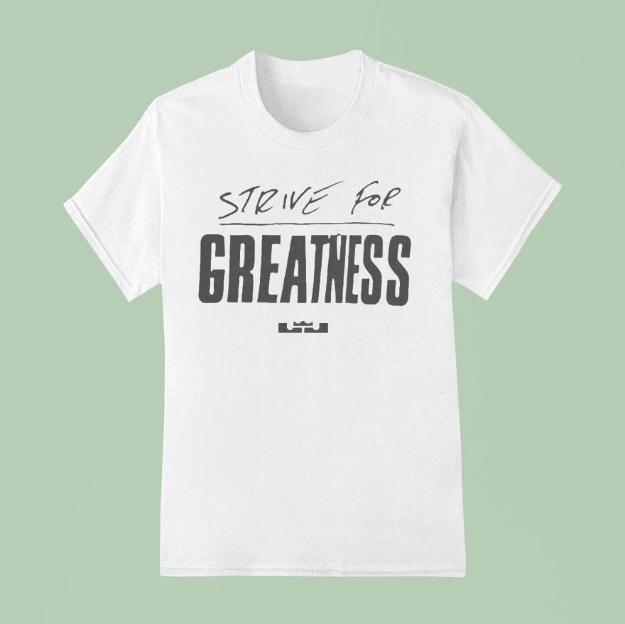 Lebron James Strive For Greatness Shirt
