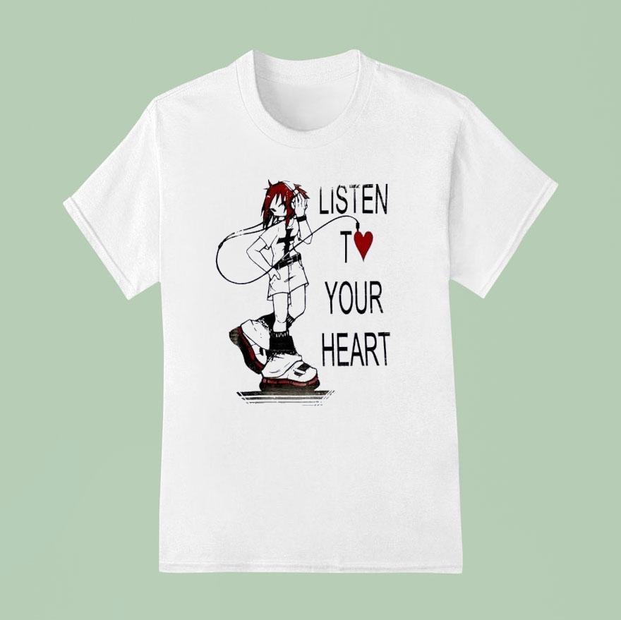 Listen T Love Your Heart Shirt