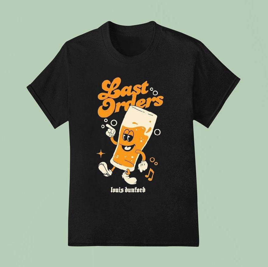 Louis Dunford Be Lucky Last Orders Shirt