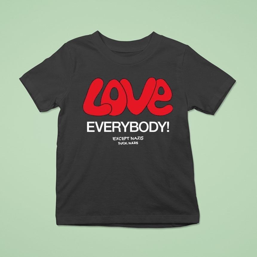 Love Everybody Except Nazis Fuck Nazis Shirt