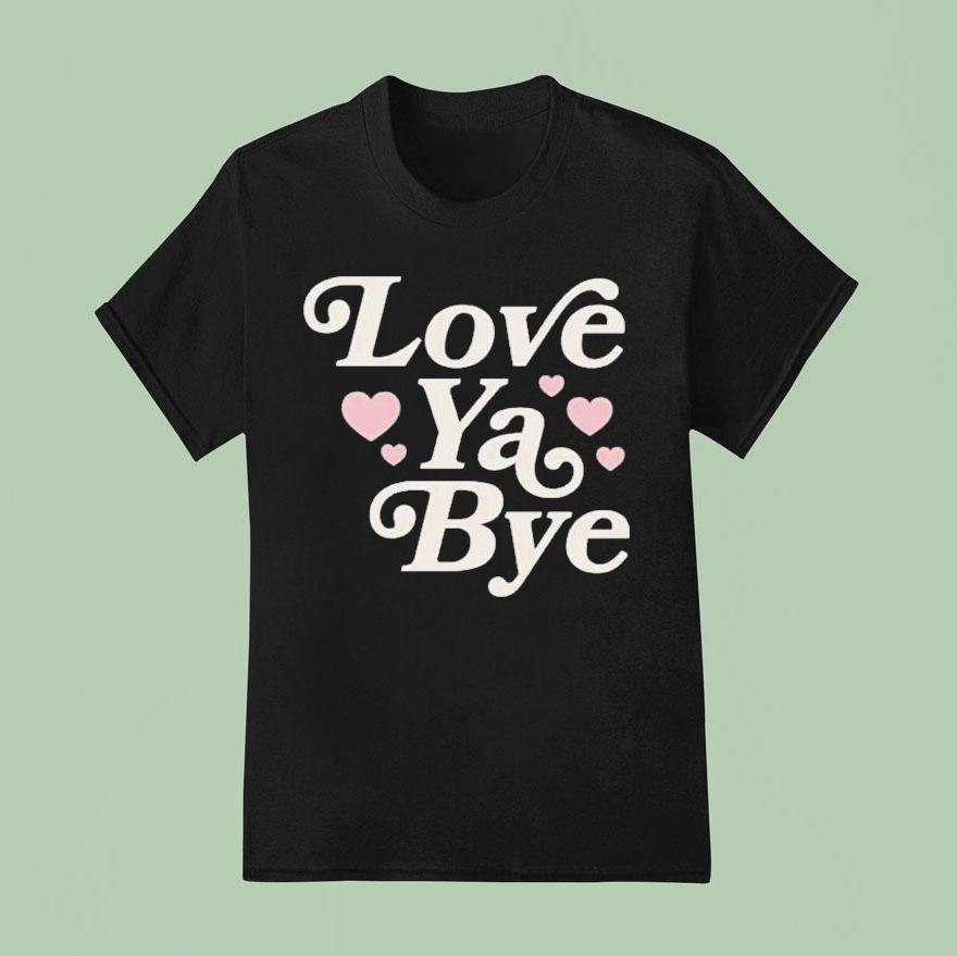 Love Ya Bye Shirt