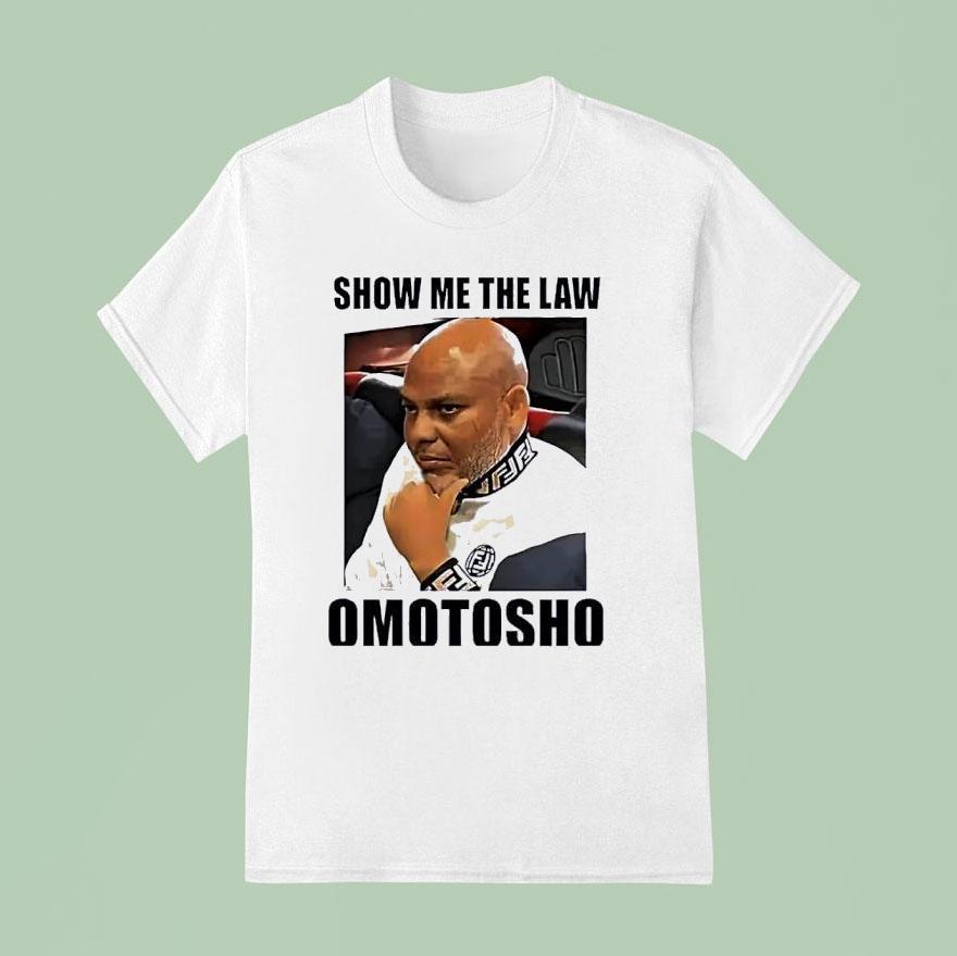 Mazi Nnamdi Kanu Show Me The Law Omotosho Shirt