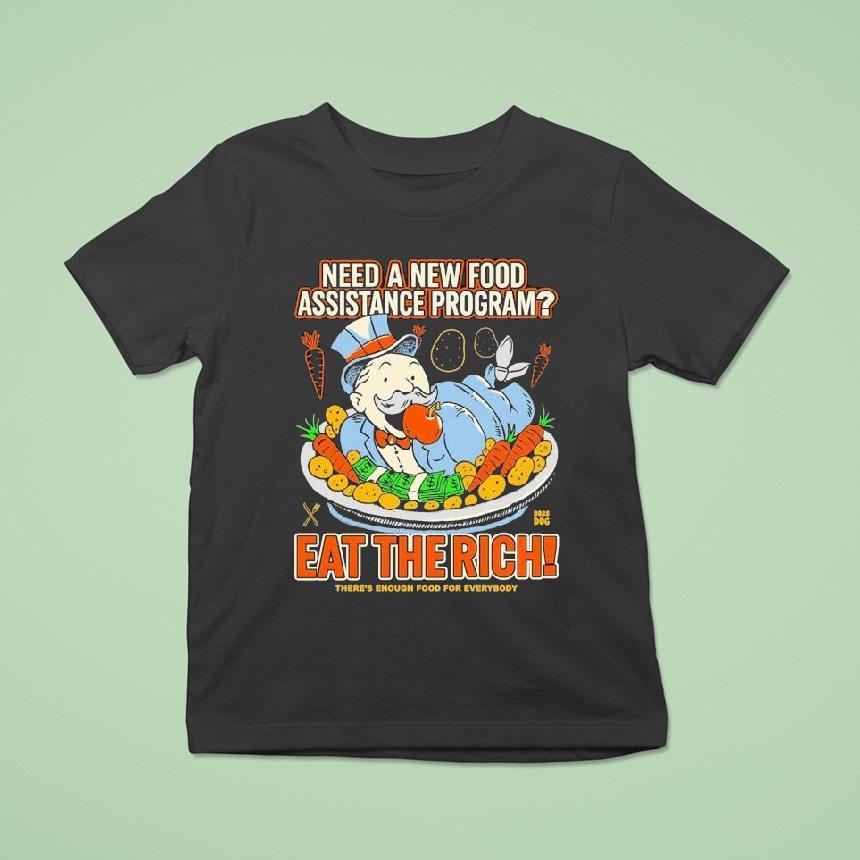 Need A New Food Assistance Program Eat The Rich There’s Enough Food For Everybody Shirt