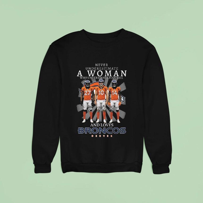 Never Underestimate A Woman Who Understands Football And Love Broncos Denver Signatures Shirt Never Underestimate A Woman Who Understands Football And Love Broncos Denver Signatures Shirt