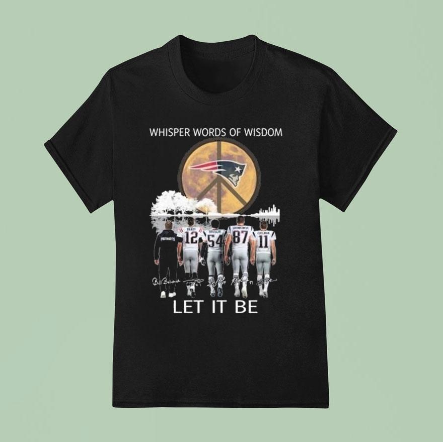 New England Patriots Whisper Words Of Wisdom Let It Be Players Signatures 2025 Shirt