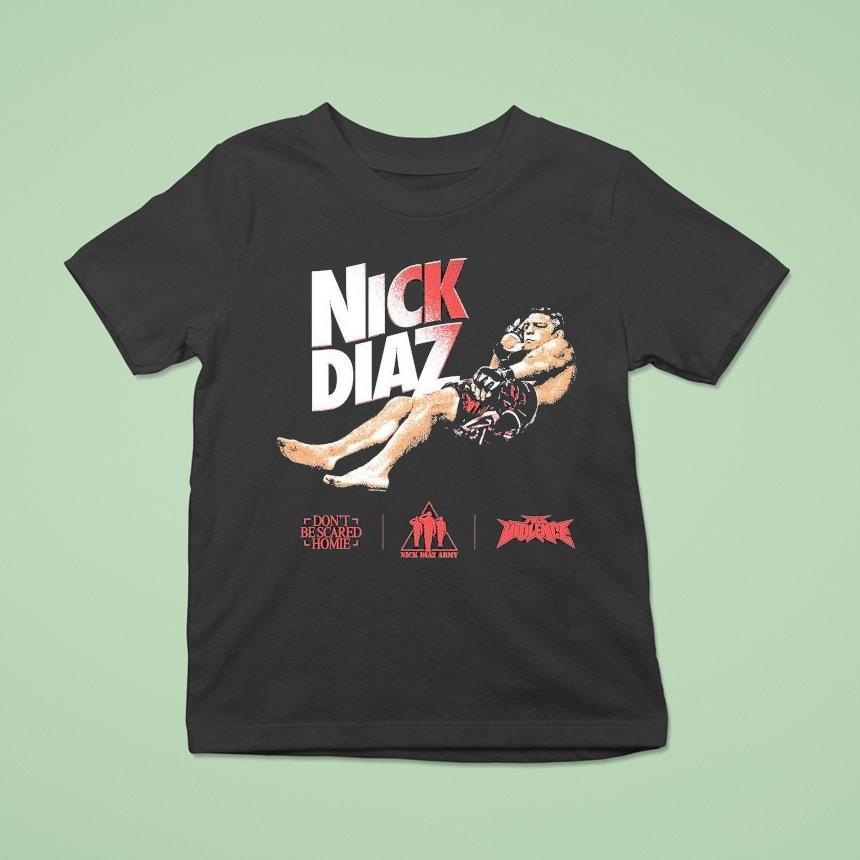 Nick Diaz Don’t Be Scared Homie Nick Diaz Army Icons Full Violence Shirt