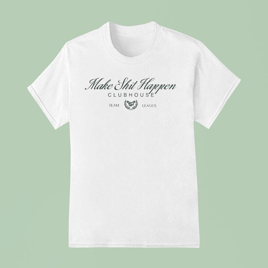 Nick Nayersina Make Shit Happen Clubhouse Team League Shirt