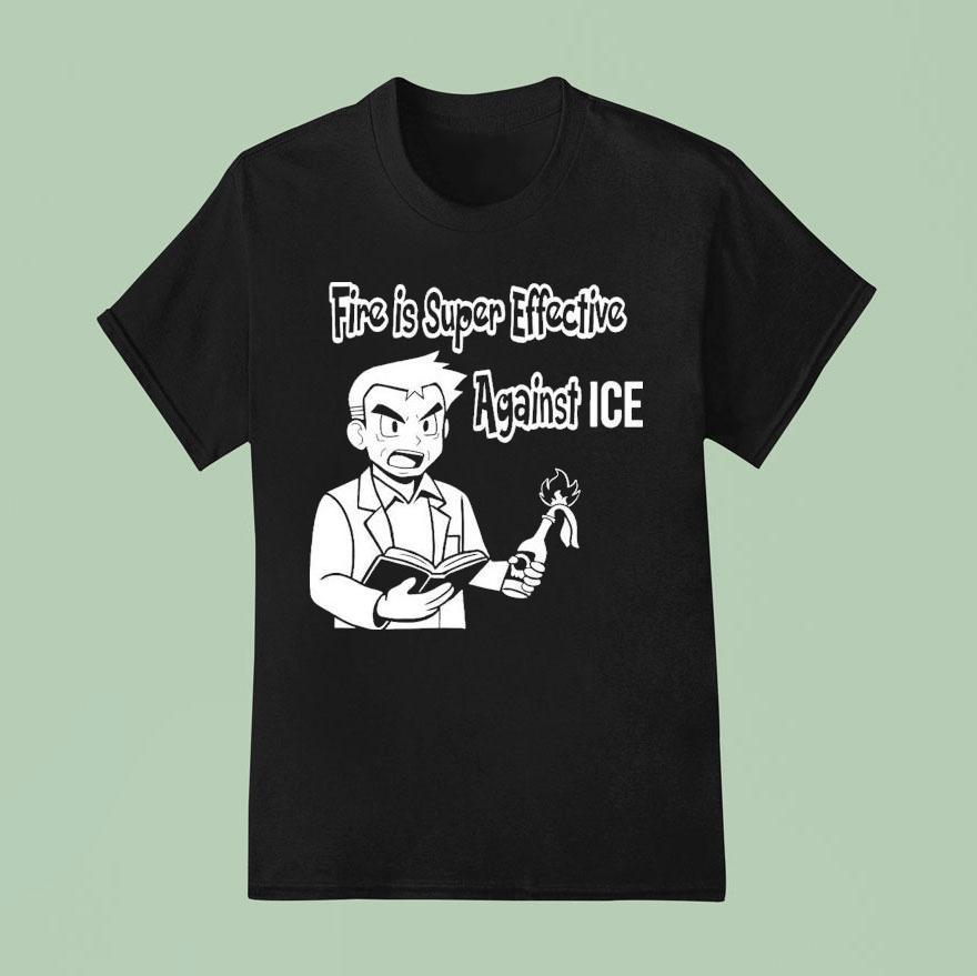 Oak Pokmon Fire Is Super Effective Against Ice Shirt