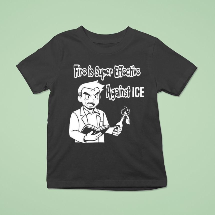 Oak Pokmon Fire Is Super Effective Against Ice Shirt