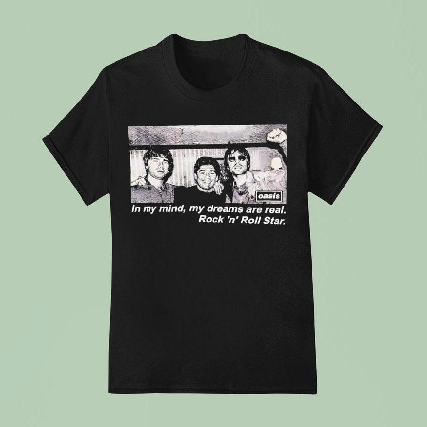 Oasis Band In My Mind My Dreams Are Real Rock ‘n’ Roll Star Shirt