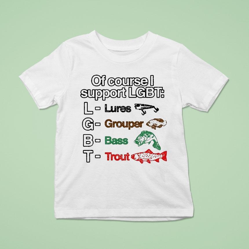 Of Course I Support Lgbt Lures Grouper Bass Trout Fish Shirt