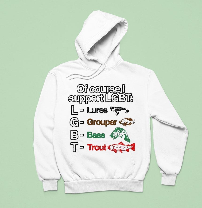 Of Course I Support Lgbt Lures Grouper Bass Trout Fish Shirt Of Course I Support Lgbt Lures Grouper Bass Trout Fish Shirt