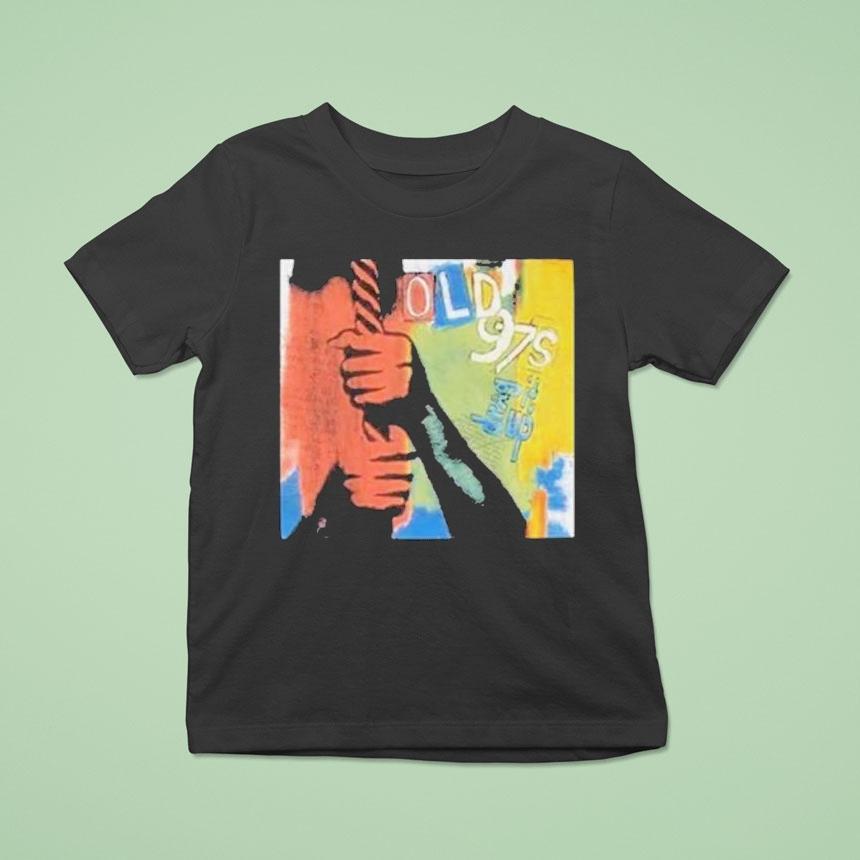Old 97’s Drag It Up Rare! Shirt