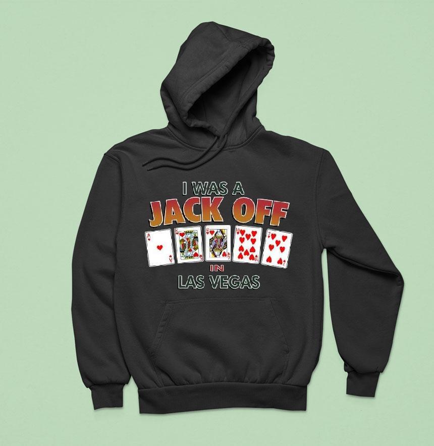Original I Was A Jack Off In Las Vegas Shirt Original I Was A Jack Off In Las Vegas Shirt