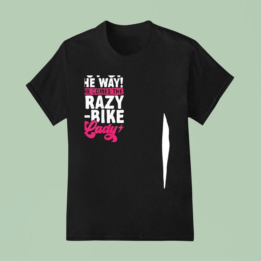 Out Of The Way Here Comes The Crazy E-bike Lady Shirt