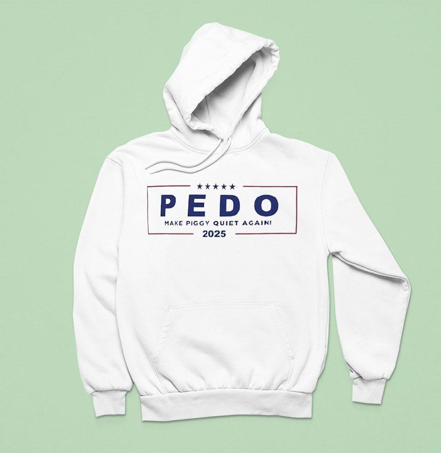 Pedo Make Piggy Quiet Again 2025 America Shirt Pedo Make Piggy Quiet Again 2025 America Shirt