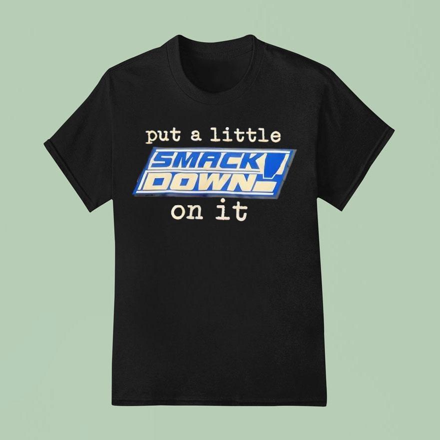 Put A Little Smack Down On It Shirt