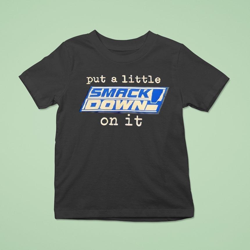 Put A Little Smack Down On It Shirt