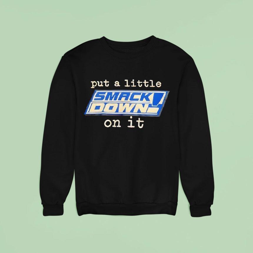 Put A Little Smack Down On It Shirt Put A Little Smack Down On It Shirt