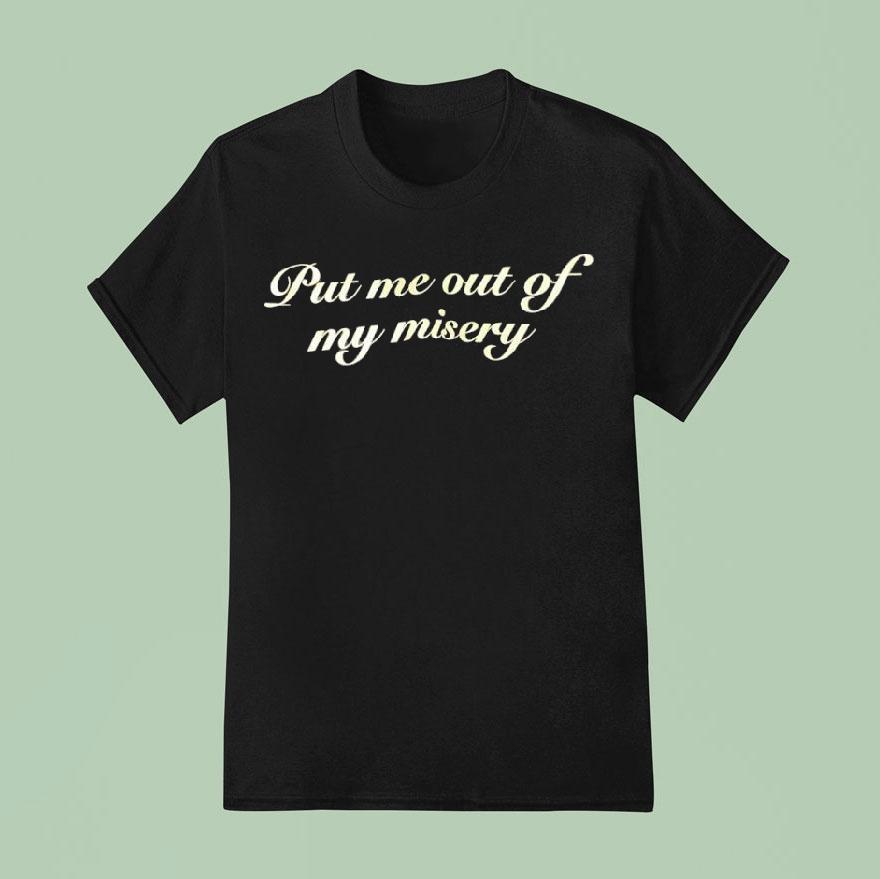 Put Me Out Of My Misery Shirt