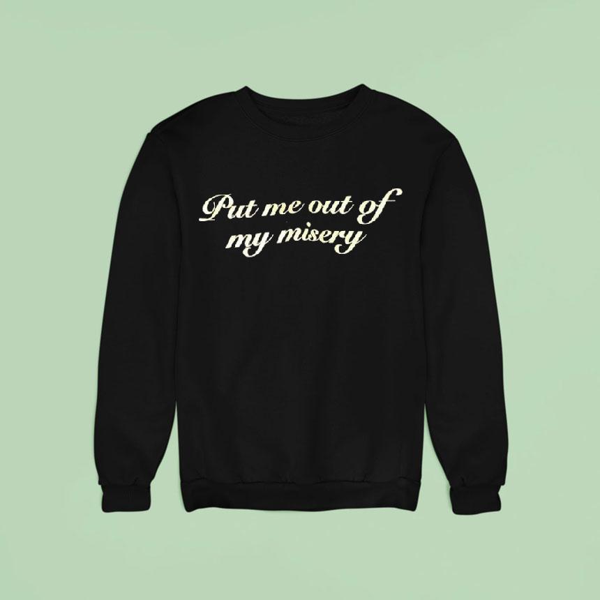 Put Me Out Of My Misery Shirt Put Me Out Of My Misery Shirt