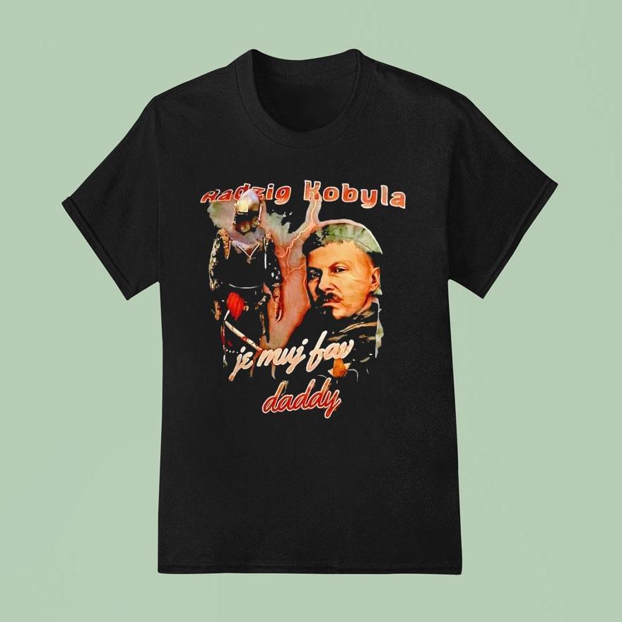 Radzig Kobyla Je Muj Fav Daddy Shirt