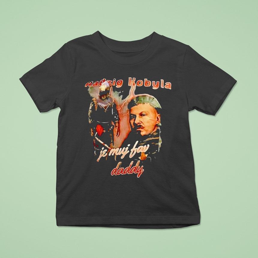 Radzig Kobyla Je Muj Fav Daddy Shirt