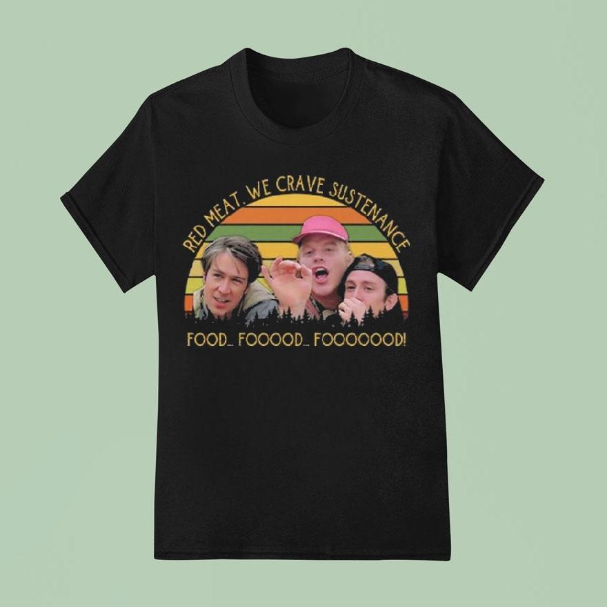 Red Meat We Crave Sustenance Food Fooood Fooooood Shirt