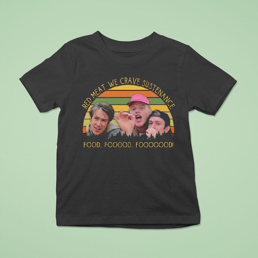 Red Meat We Crave Sustenance Food Fooood Fooooood Shirt