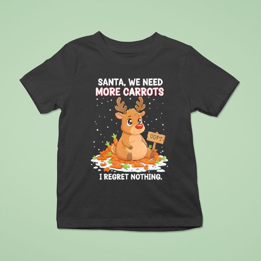 Reindeer Carrot Hoarder Santa We Need More Carrots I Regret Nothing Shirt