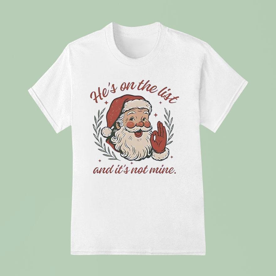 Santa Claus Laughing He’s On The List And It’s Not Mine Shirt