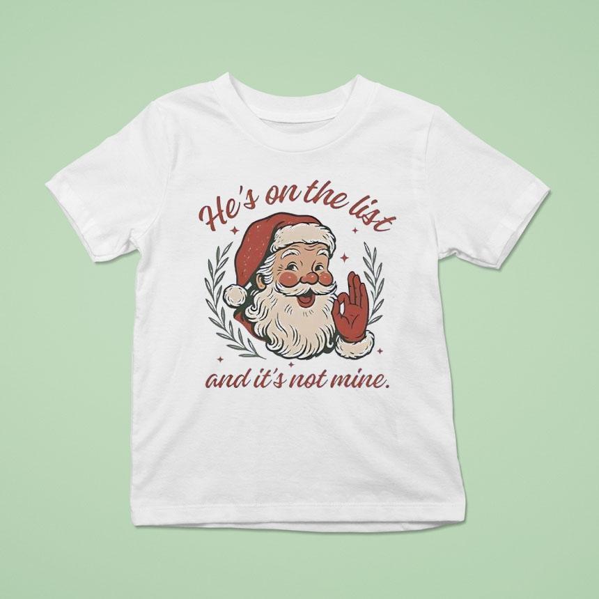 Santa Claus Laughing He’s On The List And It’s Not Mine Shirt