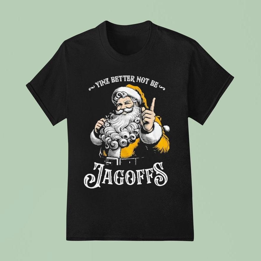 Santa Yinz Better Not Be Jagoffs Shirt