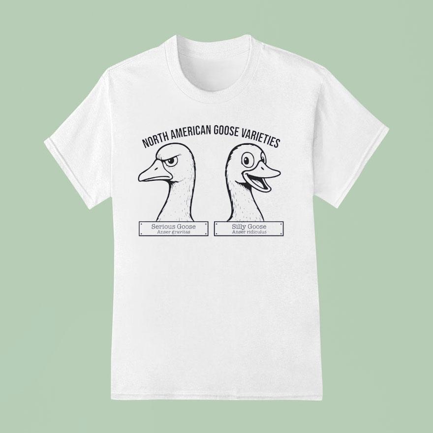 Serious Goose Anser Gravitas Silly Goose Anser Ridiculus North American Goose Varieties Shirt