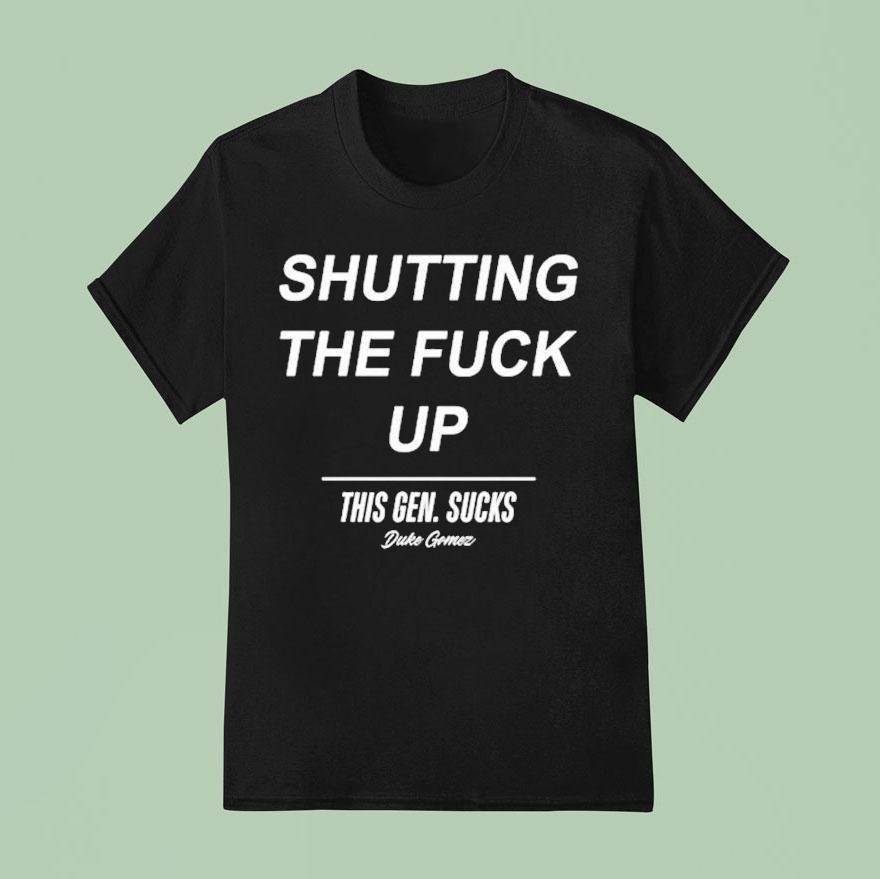 Shutting The Fuck Duke Gomez This Gen Sucks Legalize Shirt