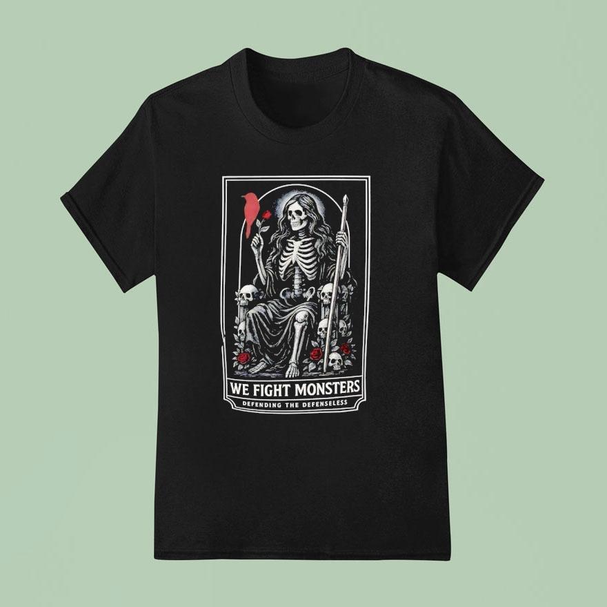 Skeleton We Fight Monsters Defending The Defenseless Shirt