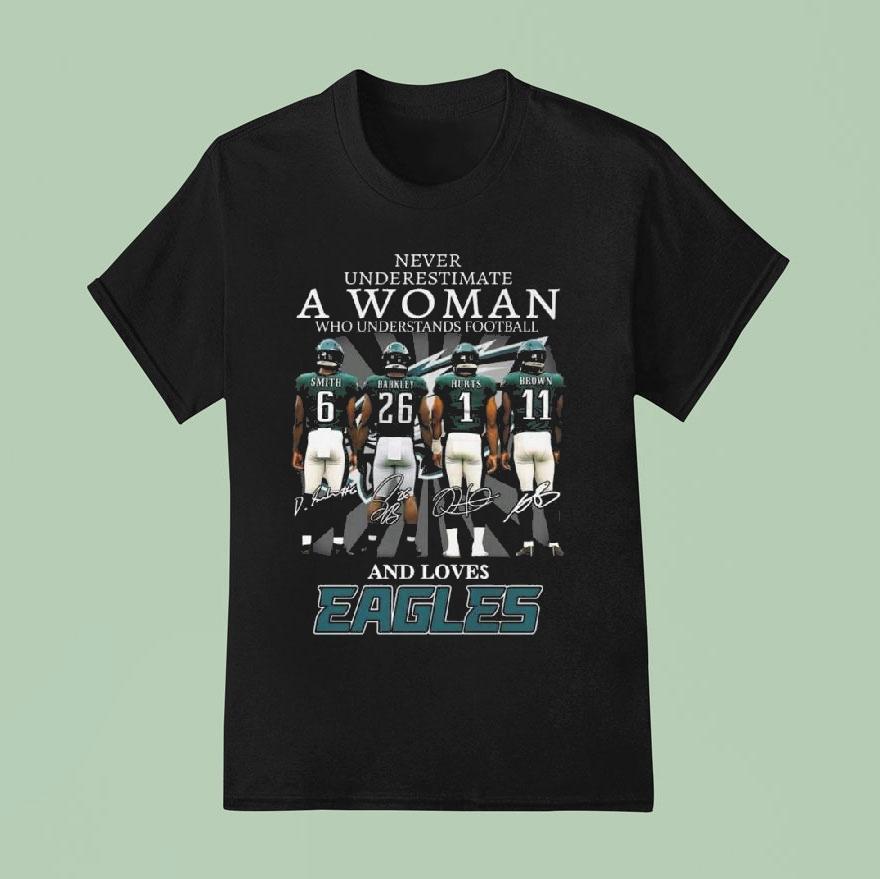 Smith Barkley Hurts A.j. Brown Philadelphia Eagles Never Underestimate A Woman Who Understands Football And Loves Eagles Signatures 2025 Shirt